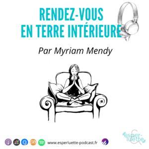 rendez-vous en terre intérieure, chronique bien-être que esperluette podcast par Myriam Mendy