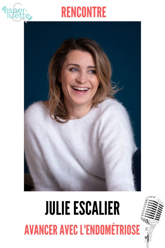 interview de Julie Escalier - Avancer avec l'endométriose