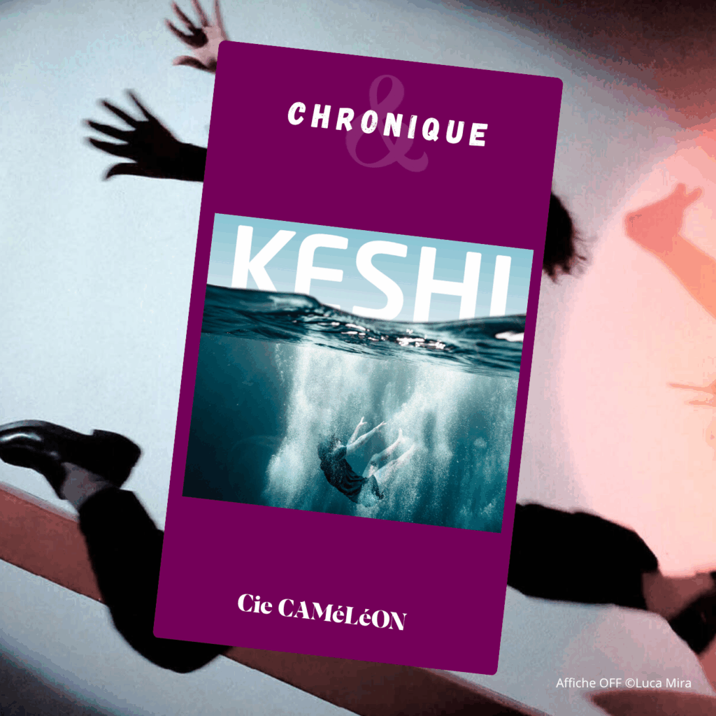 Chronique sur Keshi le spectacle de la Compagnie CAMéLéON - - Festival Off Avignon 2025