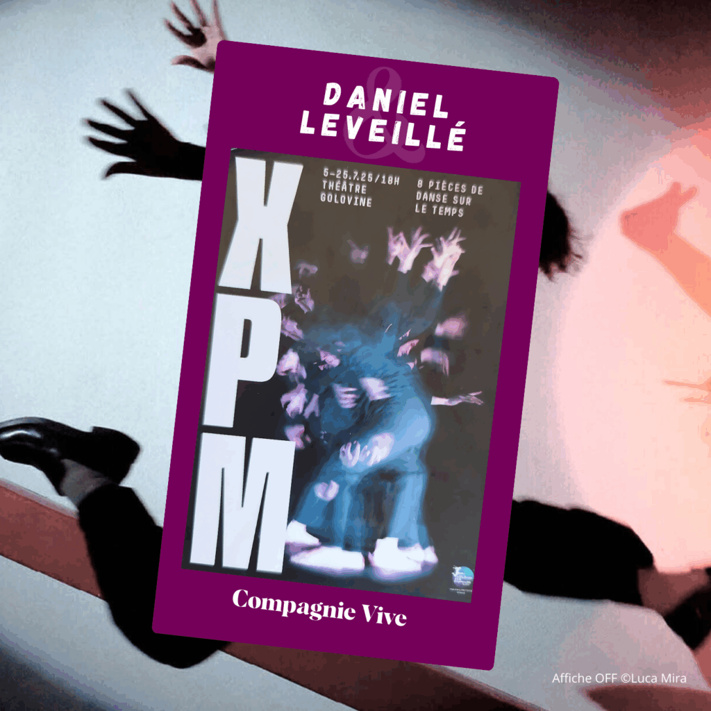 XPM - Compagnie Carpe Rhythmum - Interview Daniel Leveillé - Festival off Avignon 2025