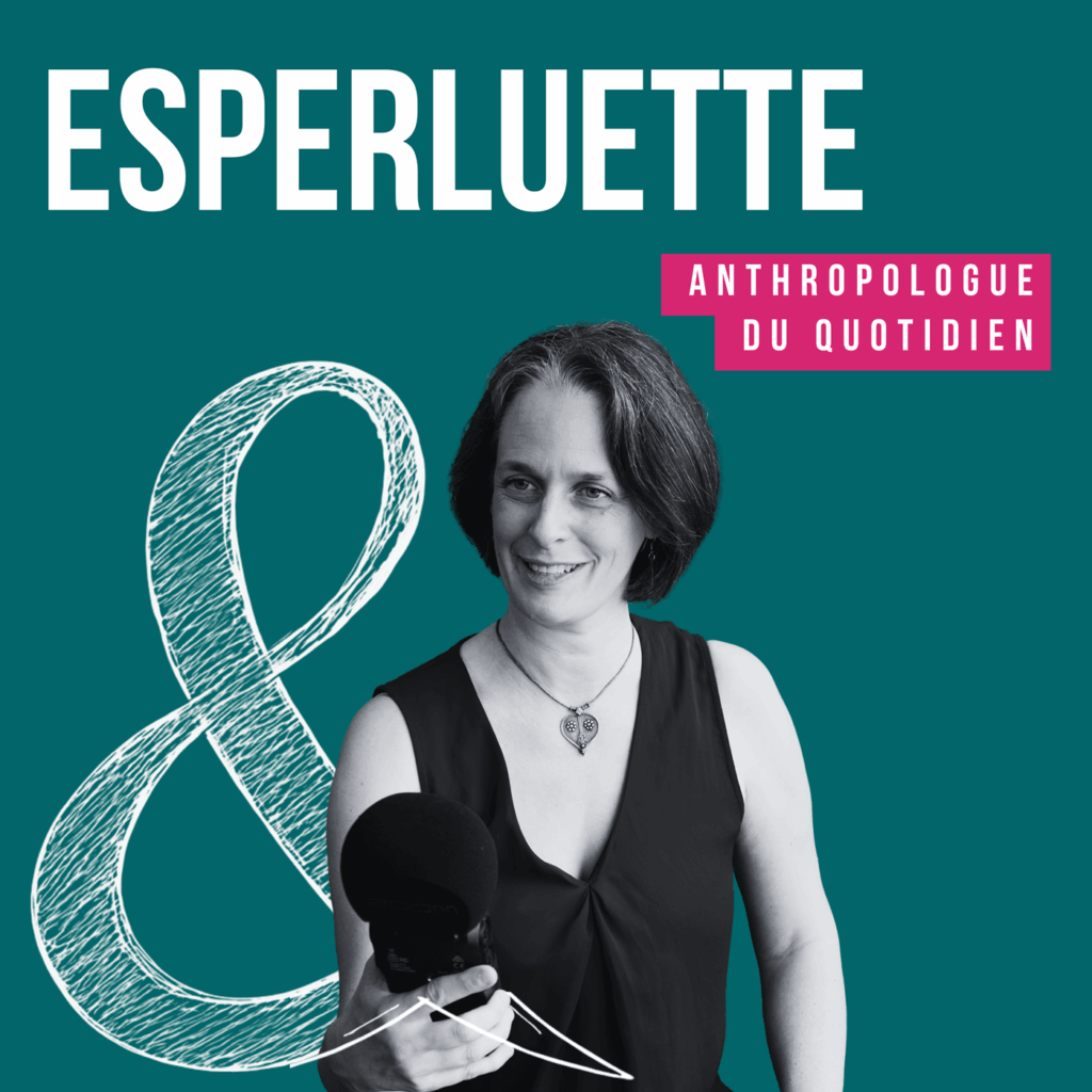 Esperluette anthropologue du quotidien - podcast positif et pédagogique pour les auditeurs et auditrices curieux, amatrices de beaux récits