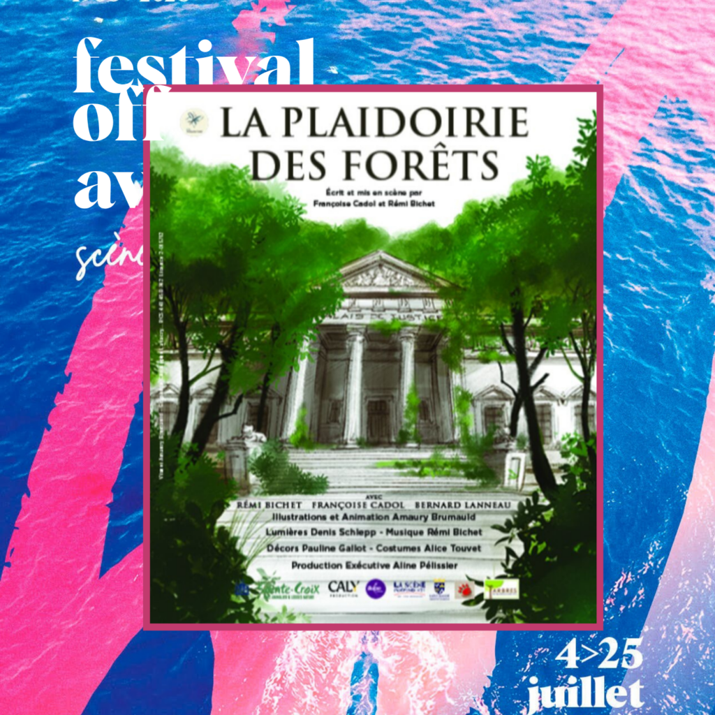 La plaidoirie des forêts - de Françoise Cadol et Rémi Bichet au Festival OFF d'Avignon